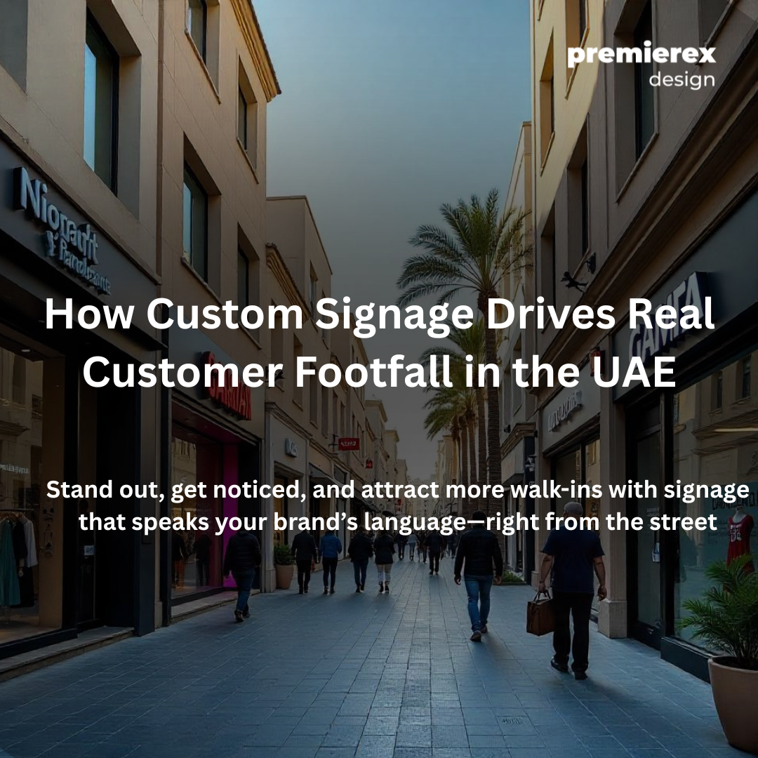 How Custom Signage Impacts Customer Footfall: Real-World Insights from UAE Businesses